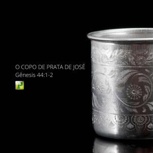 O copo de prata de José - Gênesis 44:1-2