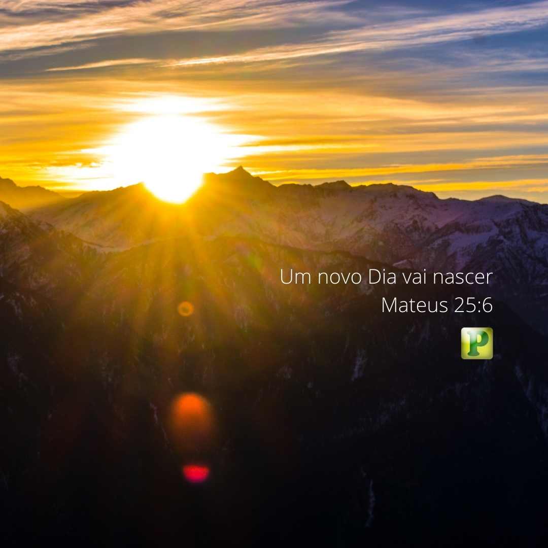 Um novo Dia vai nascer - Mateus 25:6