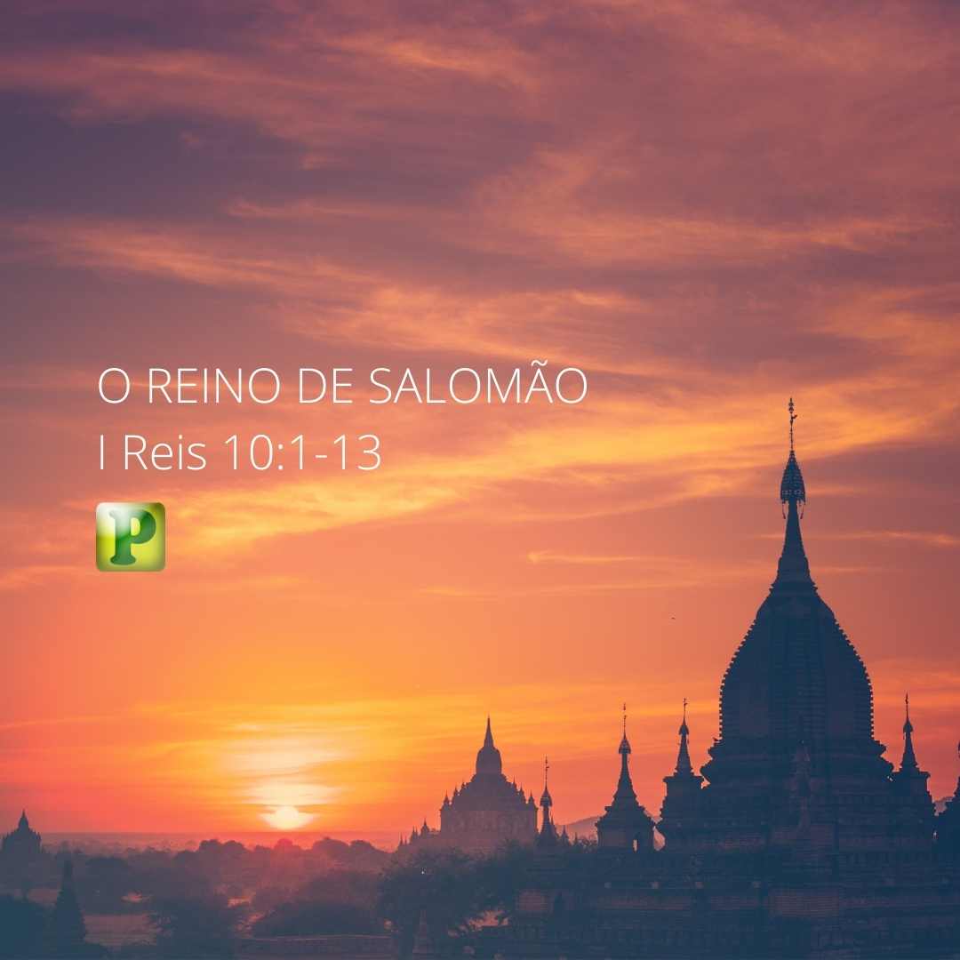 O REINO DE SALOMÃO - I Reis 10:1-13