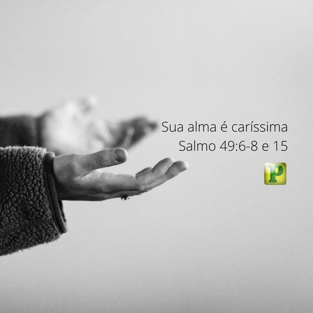 Sua alma é caríssima - Salmo 49:6-8 e 15