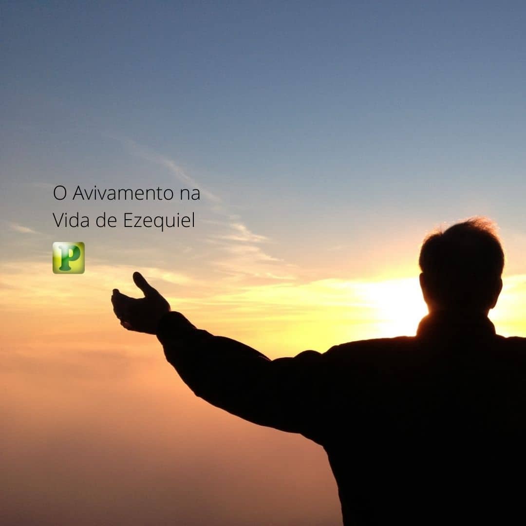 O Avivamento na Vida de Ezequiel