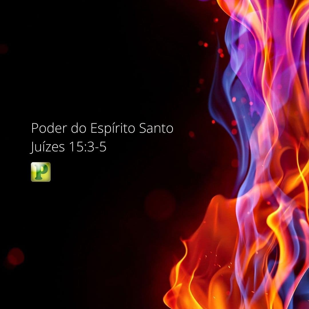 Poder do Espírito Santo - Juízes 15:3-5