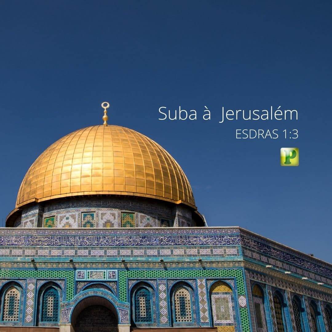 Suba à Jerusalém - Esdras 1:3