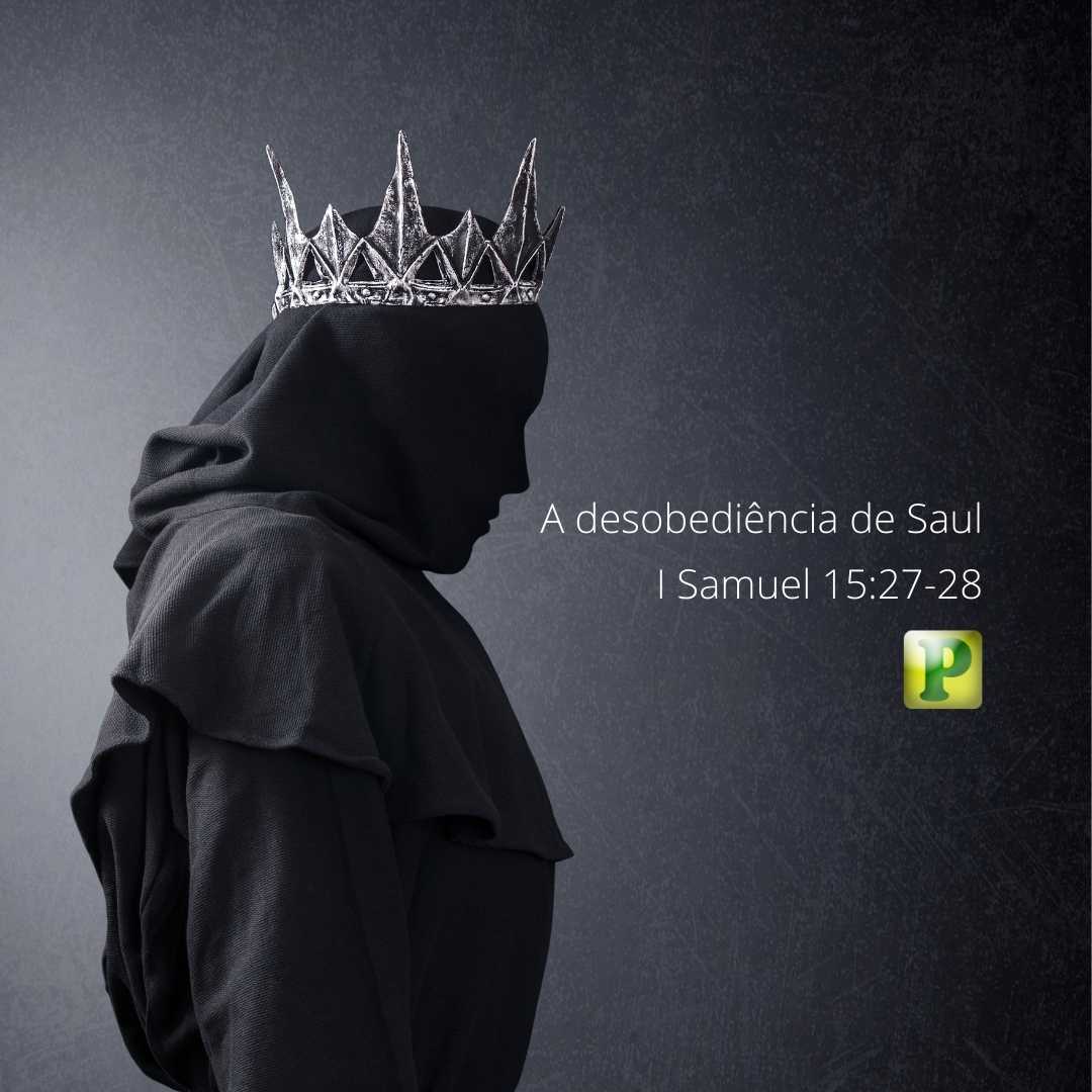 A desobediência de Saul – I Samuel 15:27-28