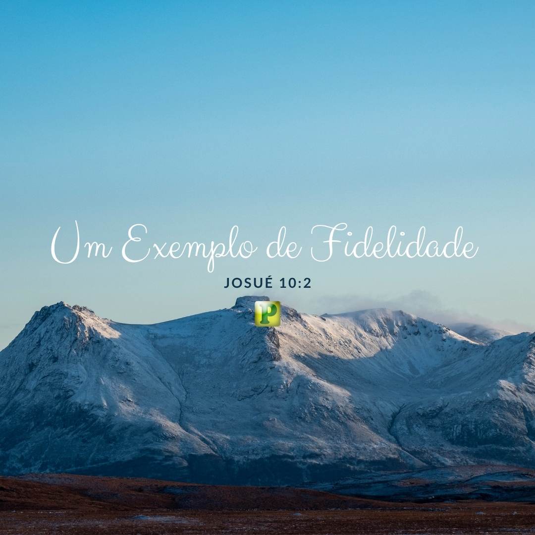Um Exemplo de Fidelidade - Josué 10:2