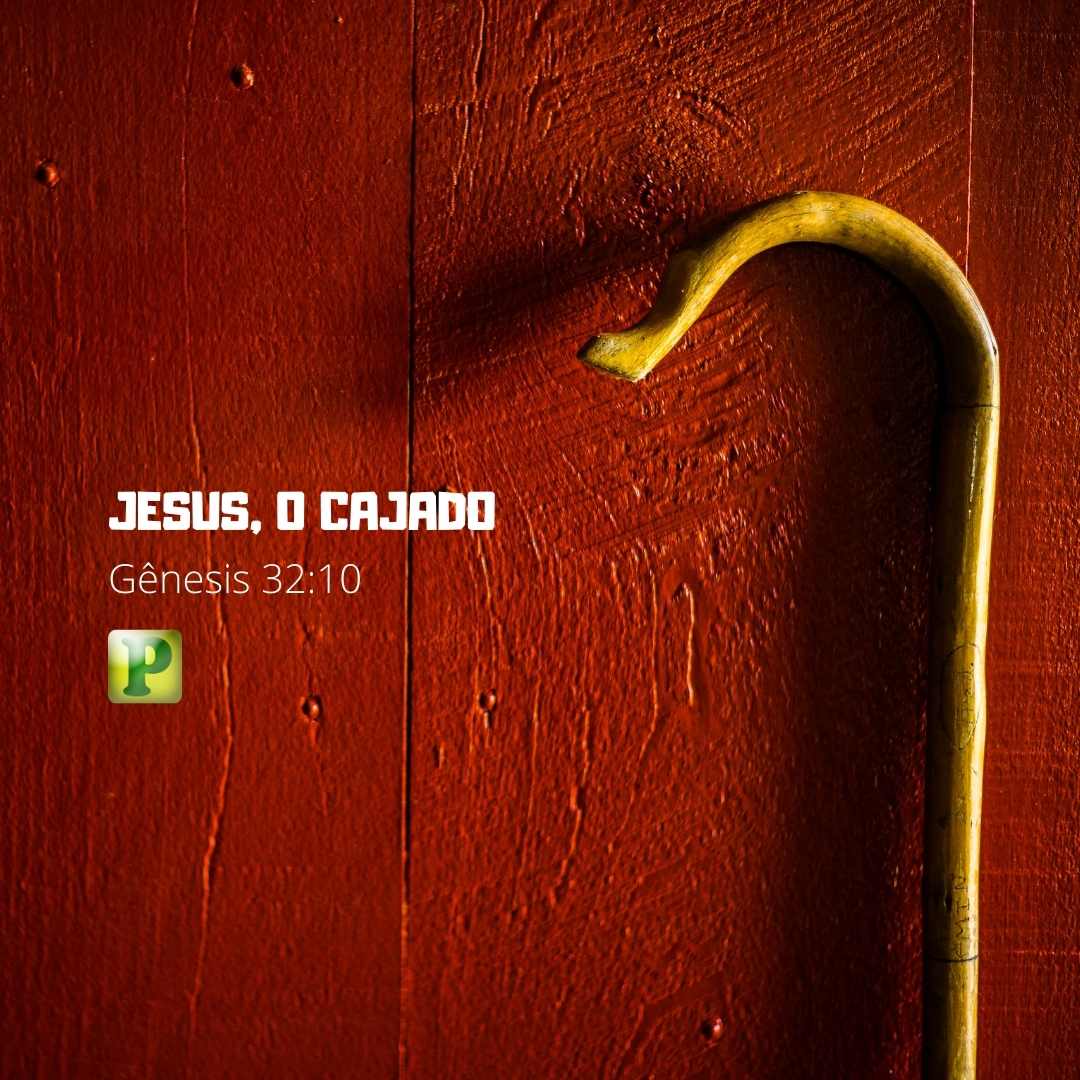 JESUS, O CAJADO - Gênesis 32:10