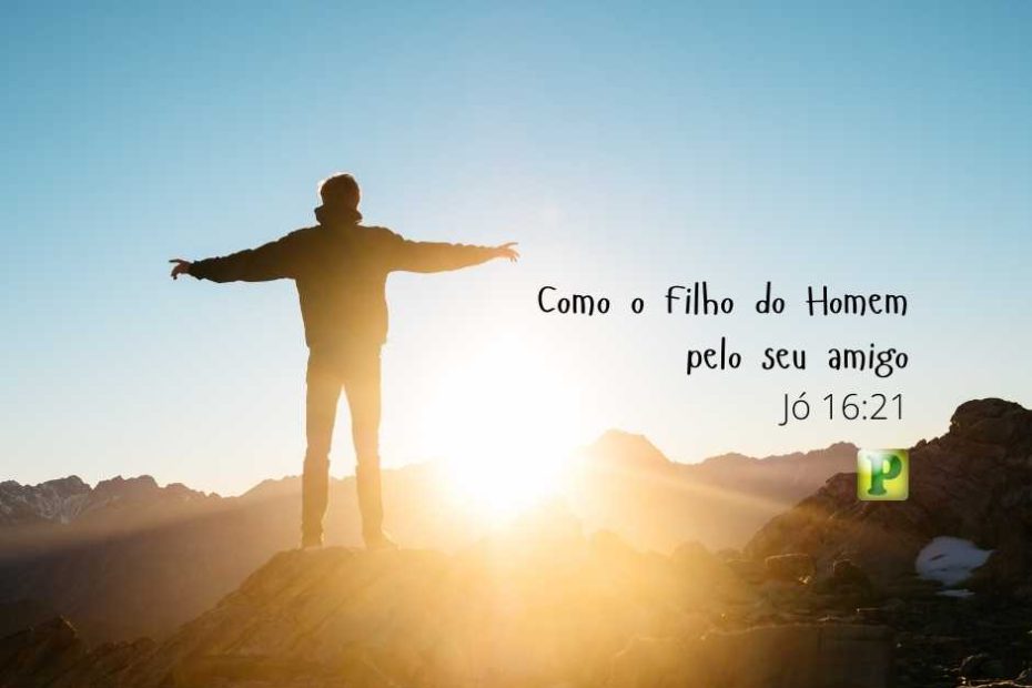 Como o Filho do Homem pelo seu amigo - Jó 16:21