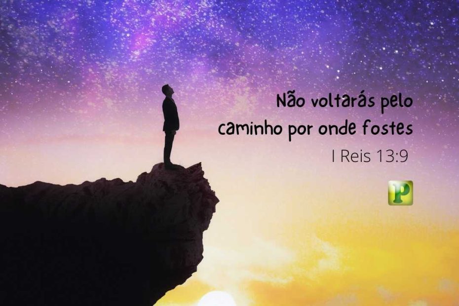 Não voltarás pelo caminho por onde fostes - I Reis 13:9
