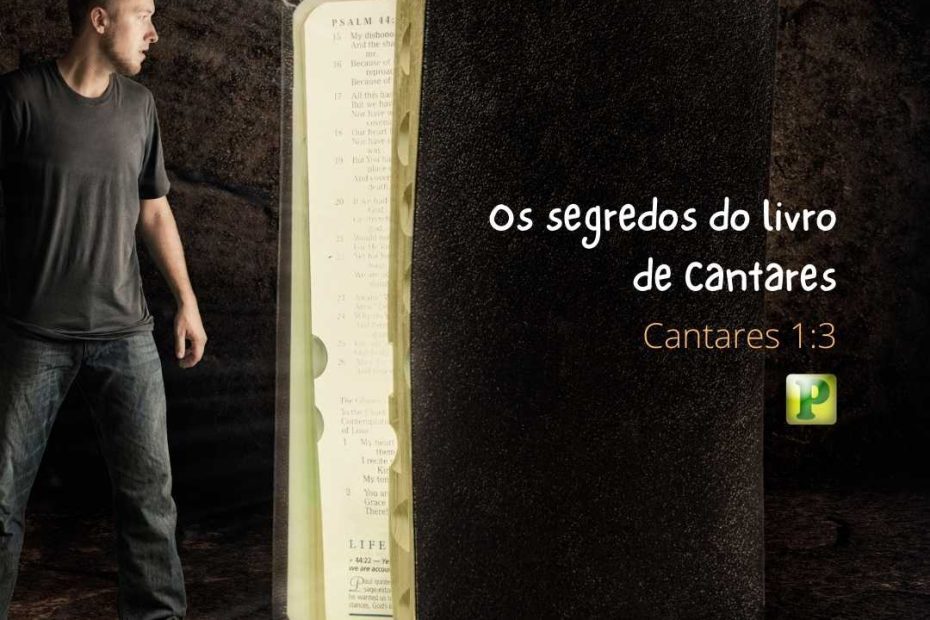 Os segredos do livro de Cantares - Cantares 1:3 - Esboço de Pregação