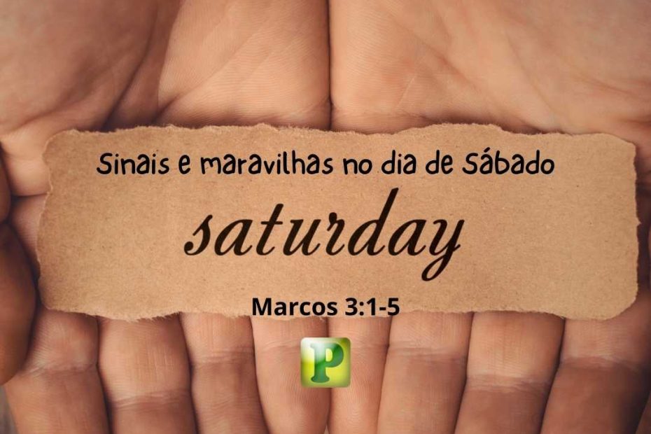 Sinais e maravilhas no dia de sábado - Marcos 3:1-5