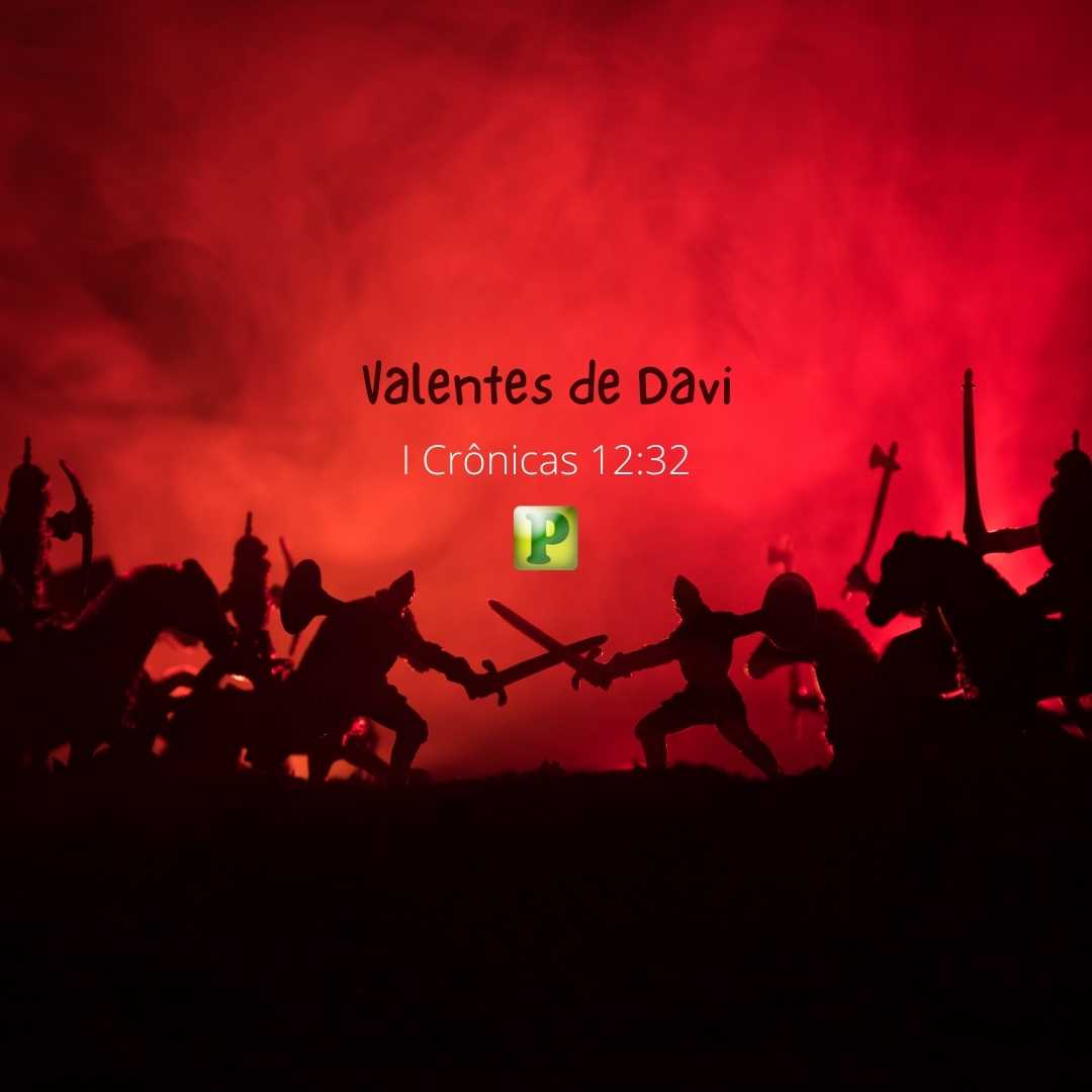 Valentes de Davi - 1 Crônicas 12:32
