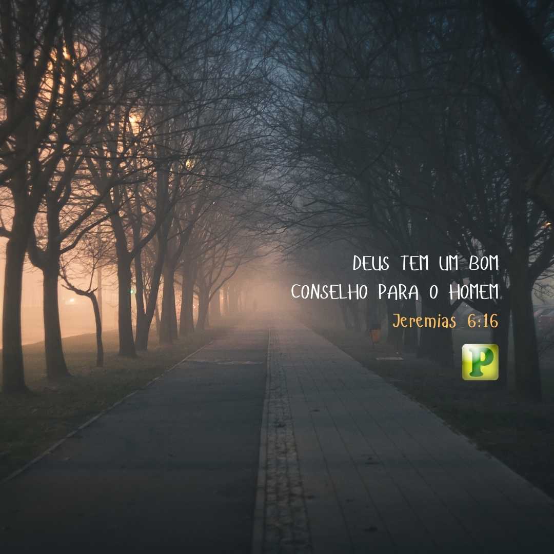 Deus tem um bom conselho - Jeremias 6:16