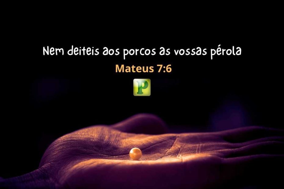 Nem deiteis aos porcos as vossas pérolas - Mateus 7:6