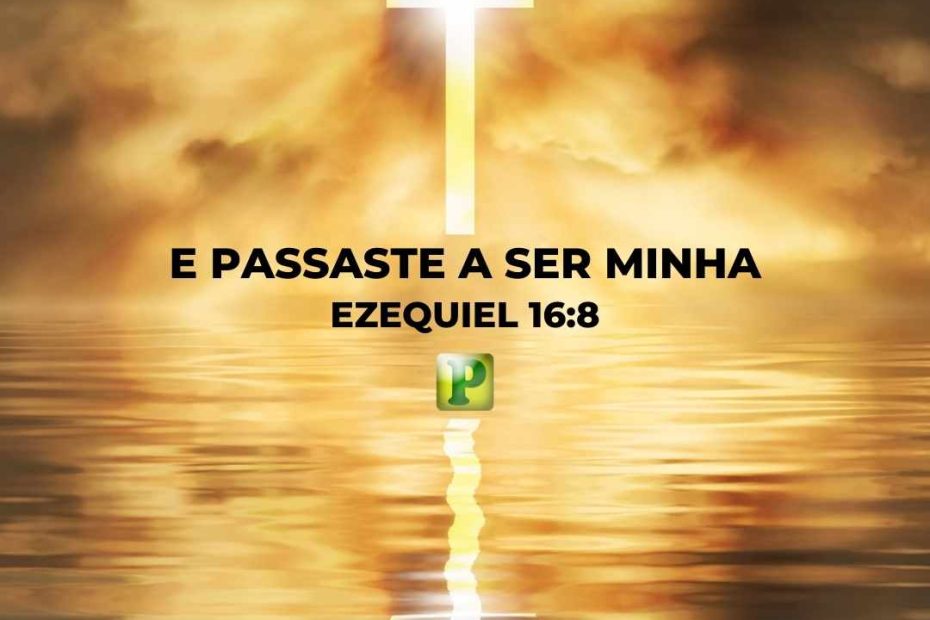 E passaste a ser minha - Ezequiel 16:8