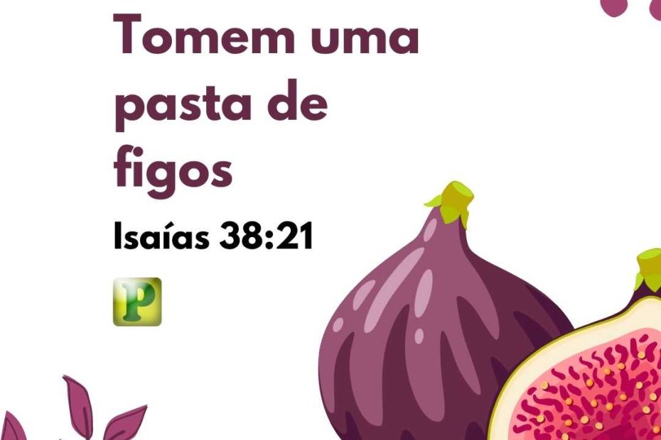 Tomem uma pasta de figos - Isaías 38:21 - Pregação