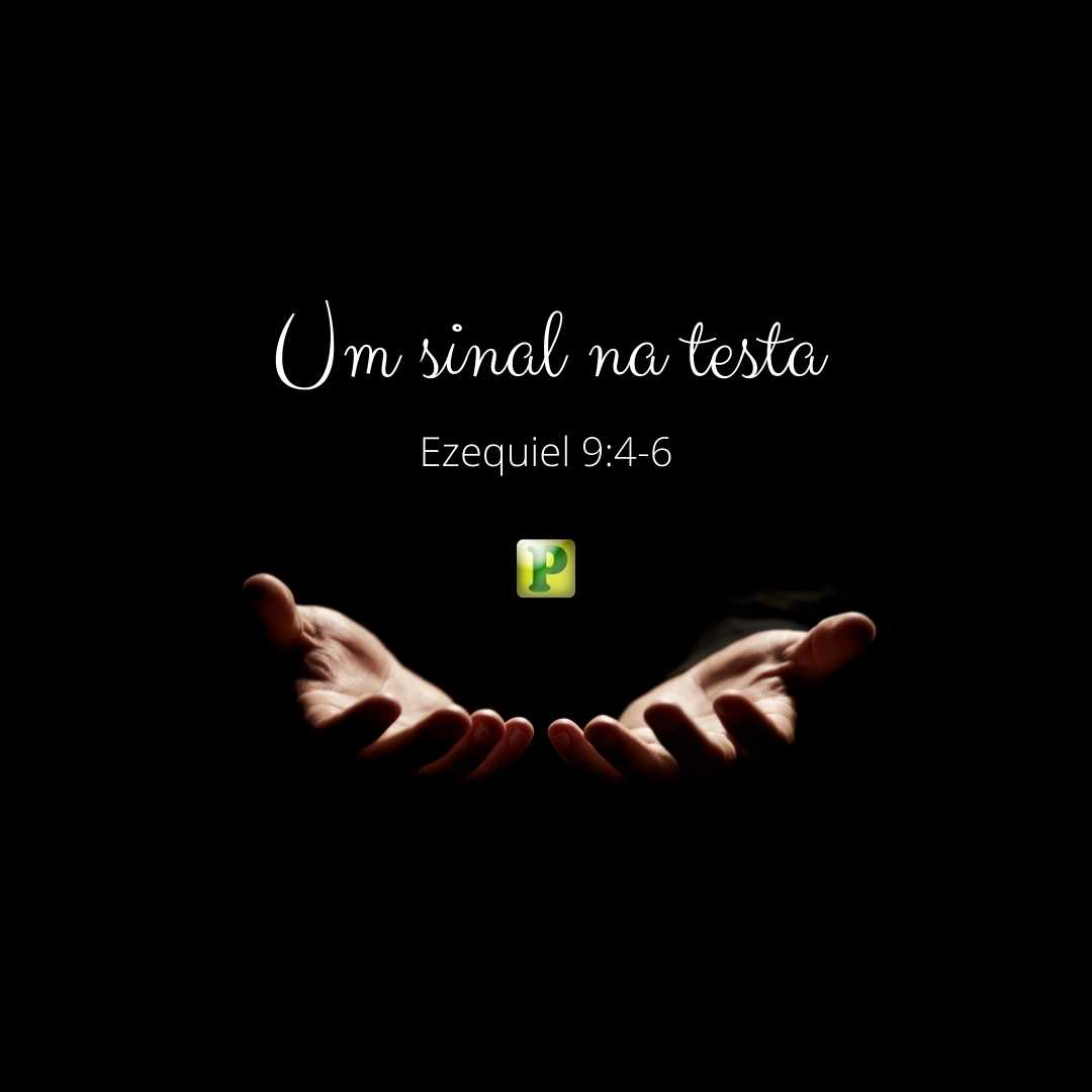 Um sinal na testa - Ezequiel 9:4-6