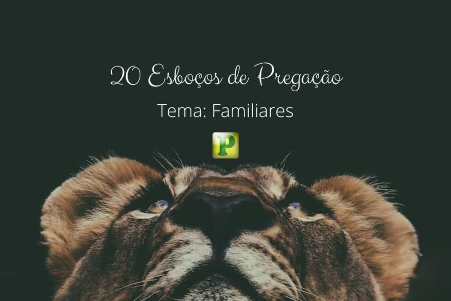 20 Esboços de Pregação - Tema: Familiares