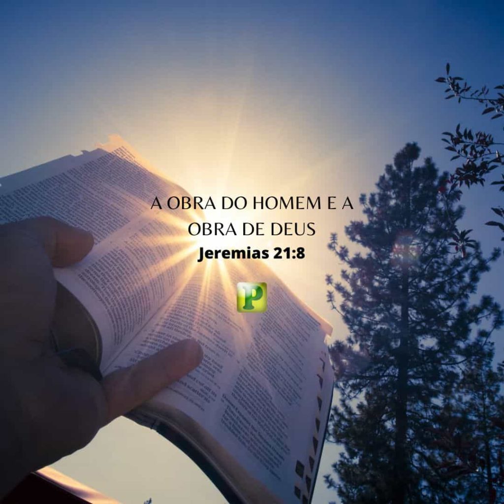 A obra do homem e a obra de Deus - Jeremias 21:8