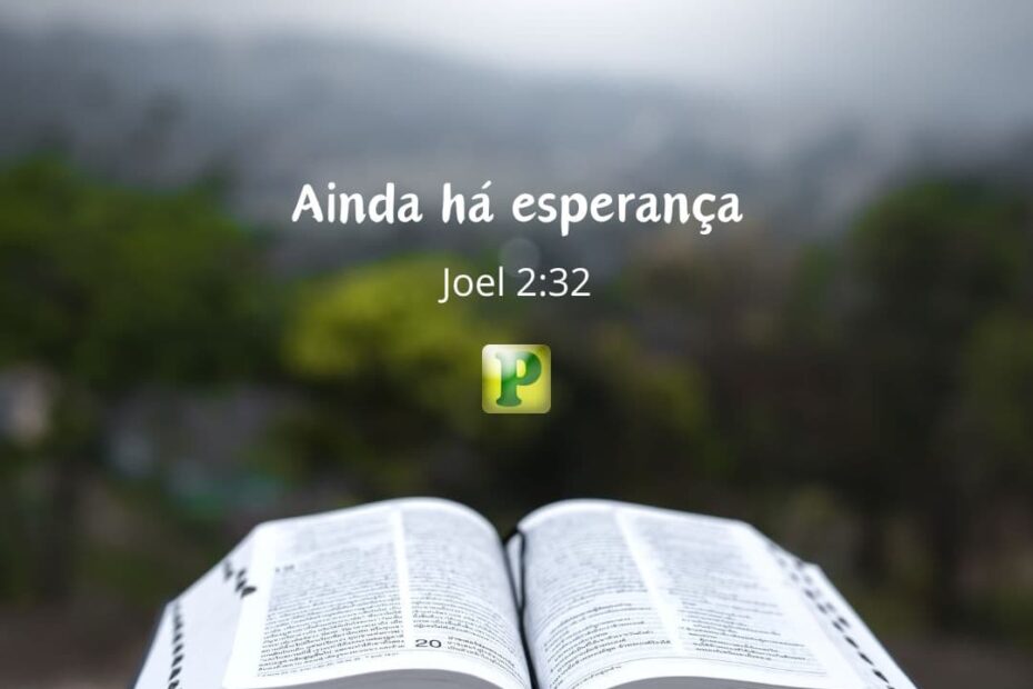 Ainda há esperança - Joel 2:32