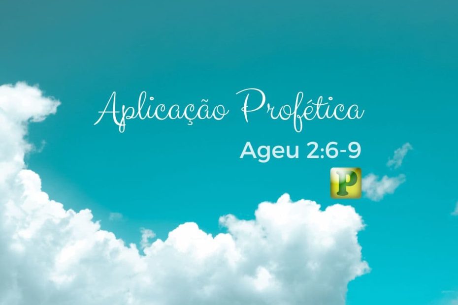 Aplicação profética - Ageu 2:6-9 - Pregação
