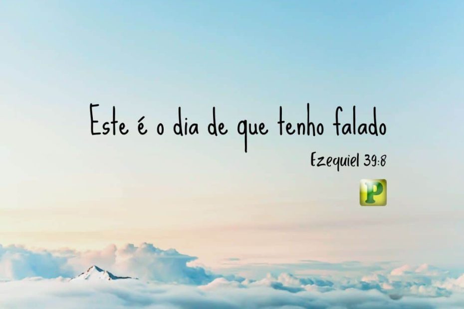 Ezequiel 39:8 - Este é o dia de que tenho falado