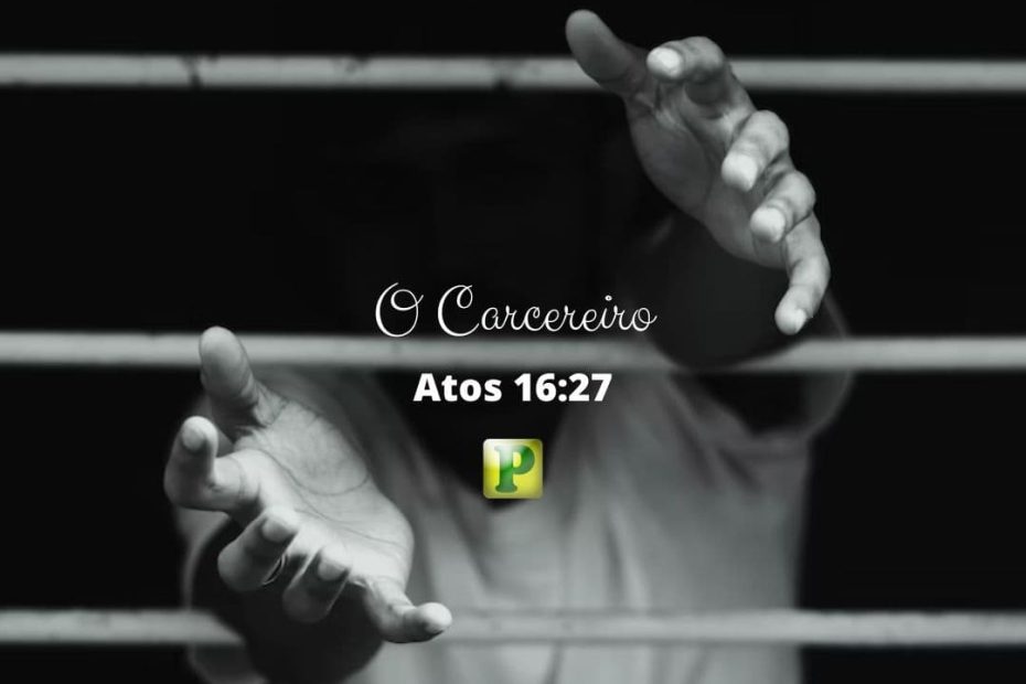 O Carcereiro - Atos 16:27