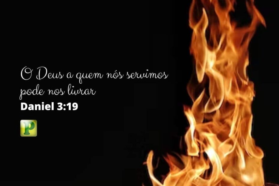 O Deus a quem nós servimos pode nos livrar - Daniel 3:19