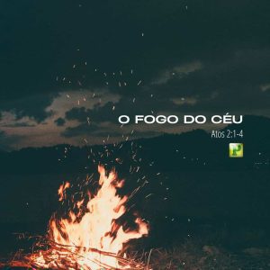 O fogo do céu - Atos 2:1-4