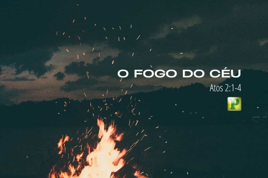 O fogo do céu - Atos 2:1-4