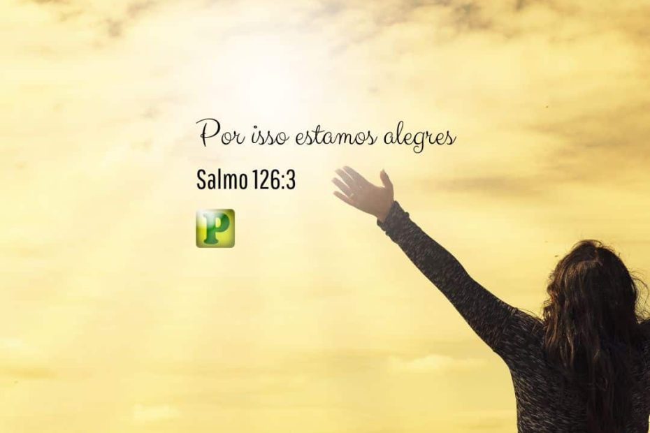 Por isso estamos alegres – Salmo 126:3