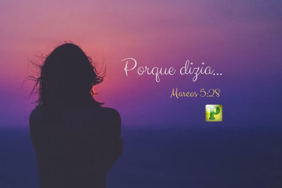 Marcos 5:28 - Porque dizia...