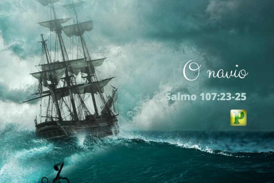 O navio - Salmo 107:23-25 e 28-30