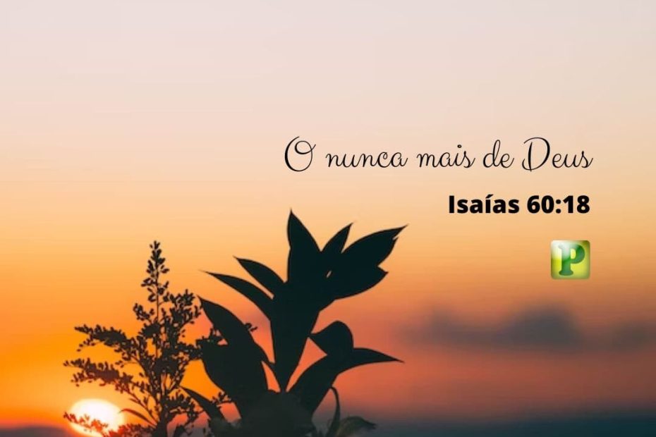 O nunca mais de Deus - Isaías 60:18