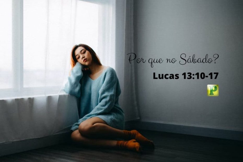 Por que no Sábado? - Lucas 13:10-17