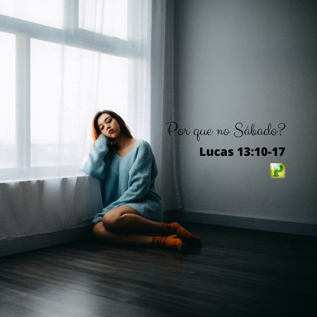 Por que no Sábado? - Lucas 13:10-17