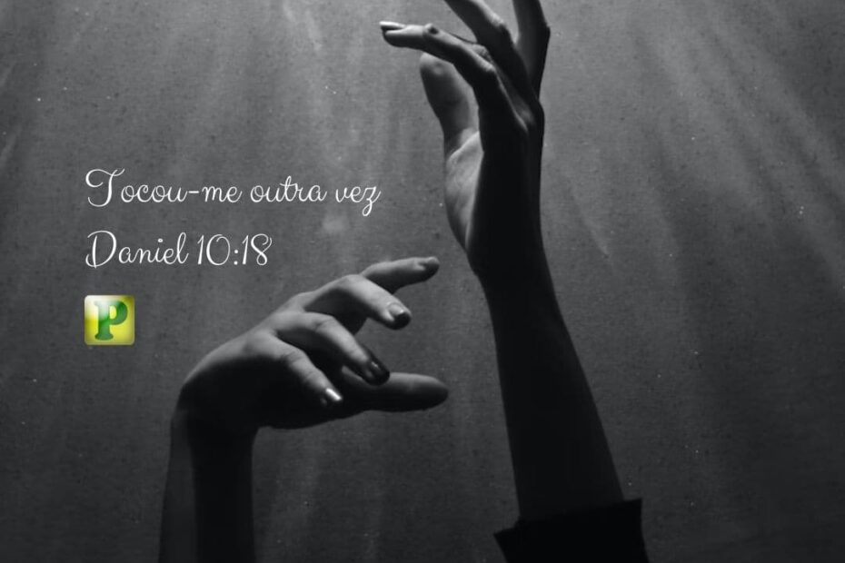 Tocou-me outra vez - Daniel 10:18