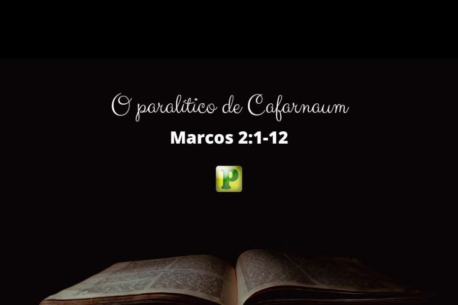 O paralítico de Cafarnaum - Marcos 2:1-12 - Esboço de Pregação