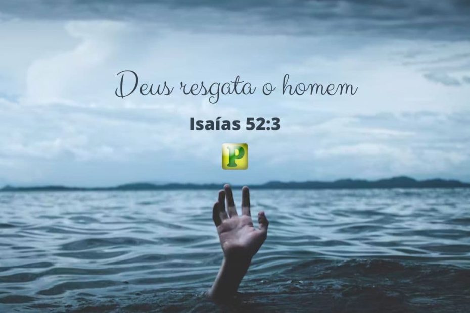 Deus resgata o homem - Isaías 52:3