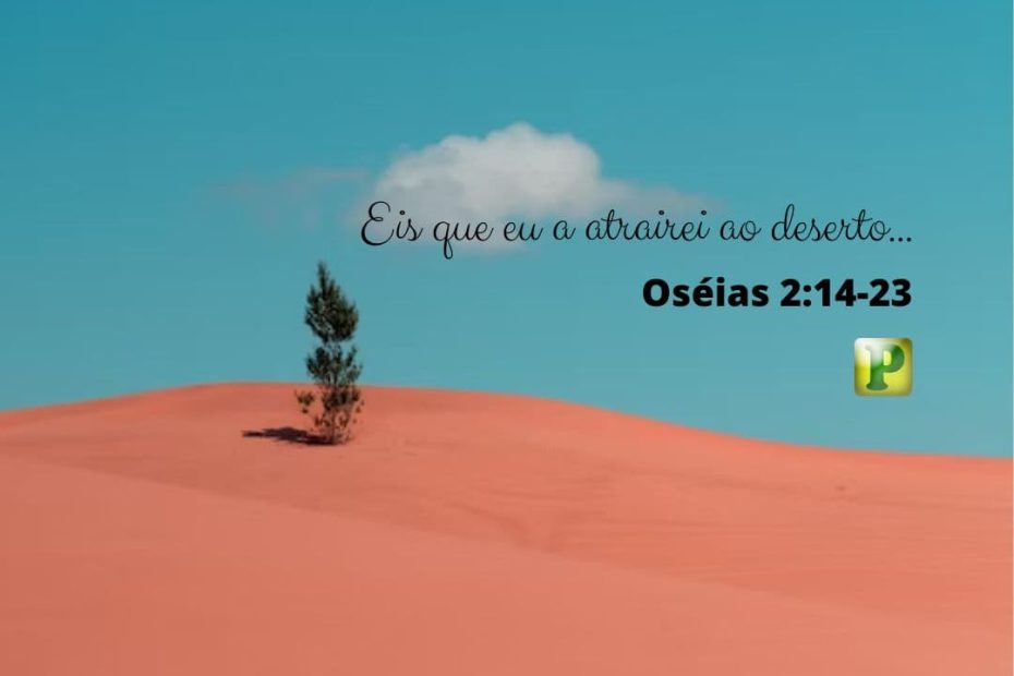 Eis que eu a atrairei ao deserto... - Oséias 2:14-23