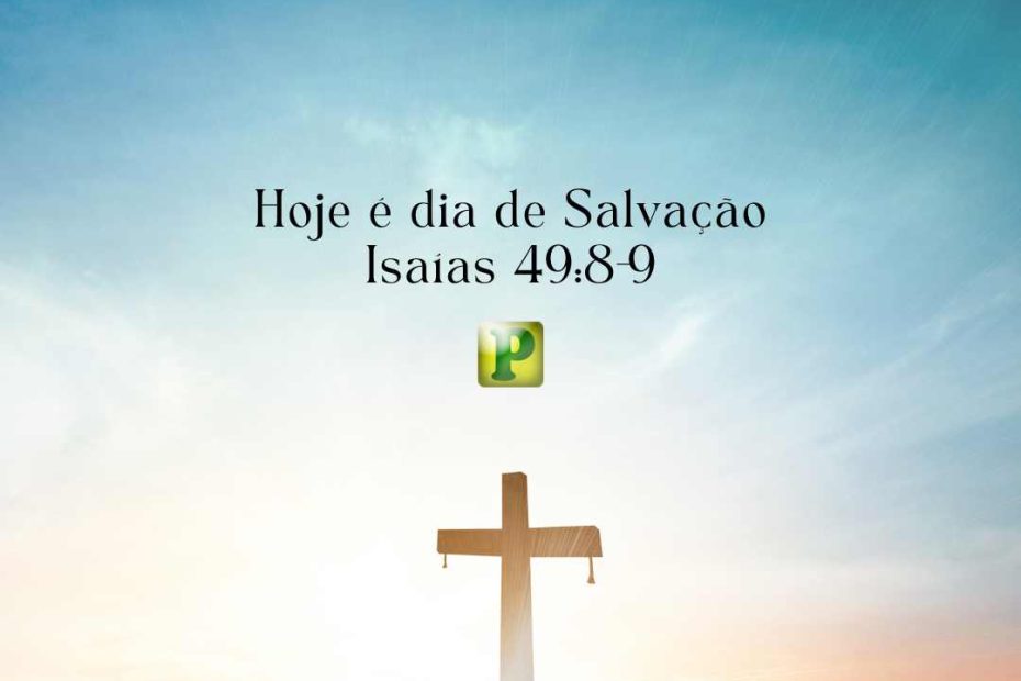 Hoje é dia de Salvação - Isaías 49:8-9