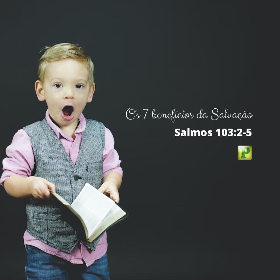 Os 7 benefícios da Salvação - Salmos 103:2-5
