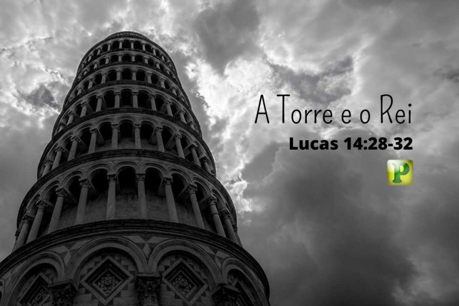 A Torre e o Rei - Lucas 14:28-32