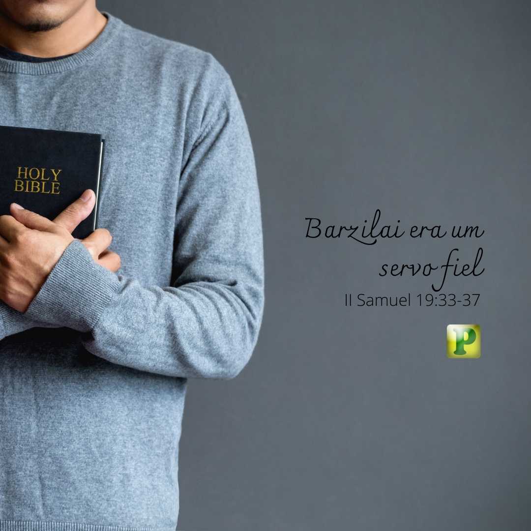 Barzilai era um servo fiel - II Samuel 19:33-37