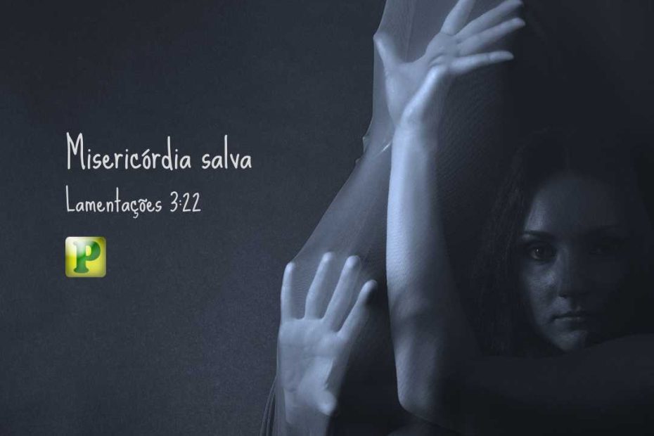 Misericórdia salva - Lamentações 322 - Esboço de Pregação
