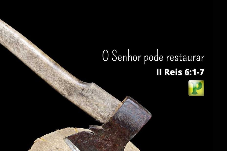 The Lord can restore - II Kings 6:1-7