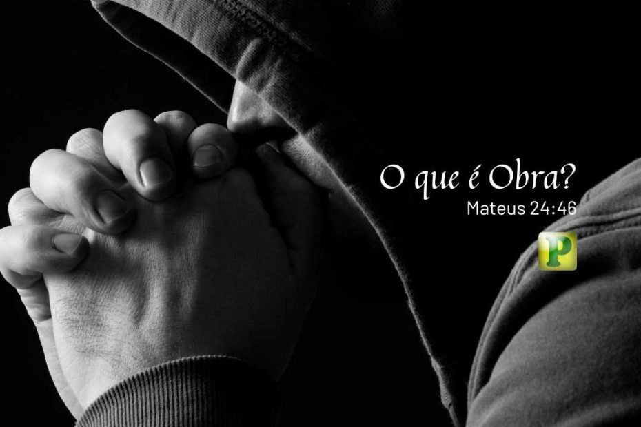 O que é Obra? - Mateus 24:46