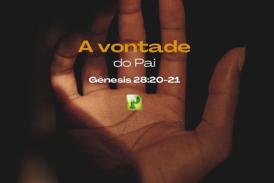 A vontade do Pai - Gênesis 28:20-21