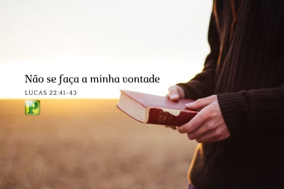 Luke 22:41-43 - My will not be done