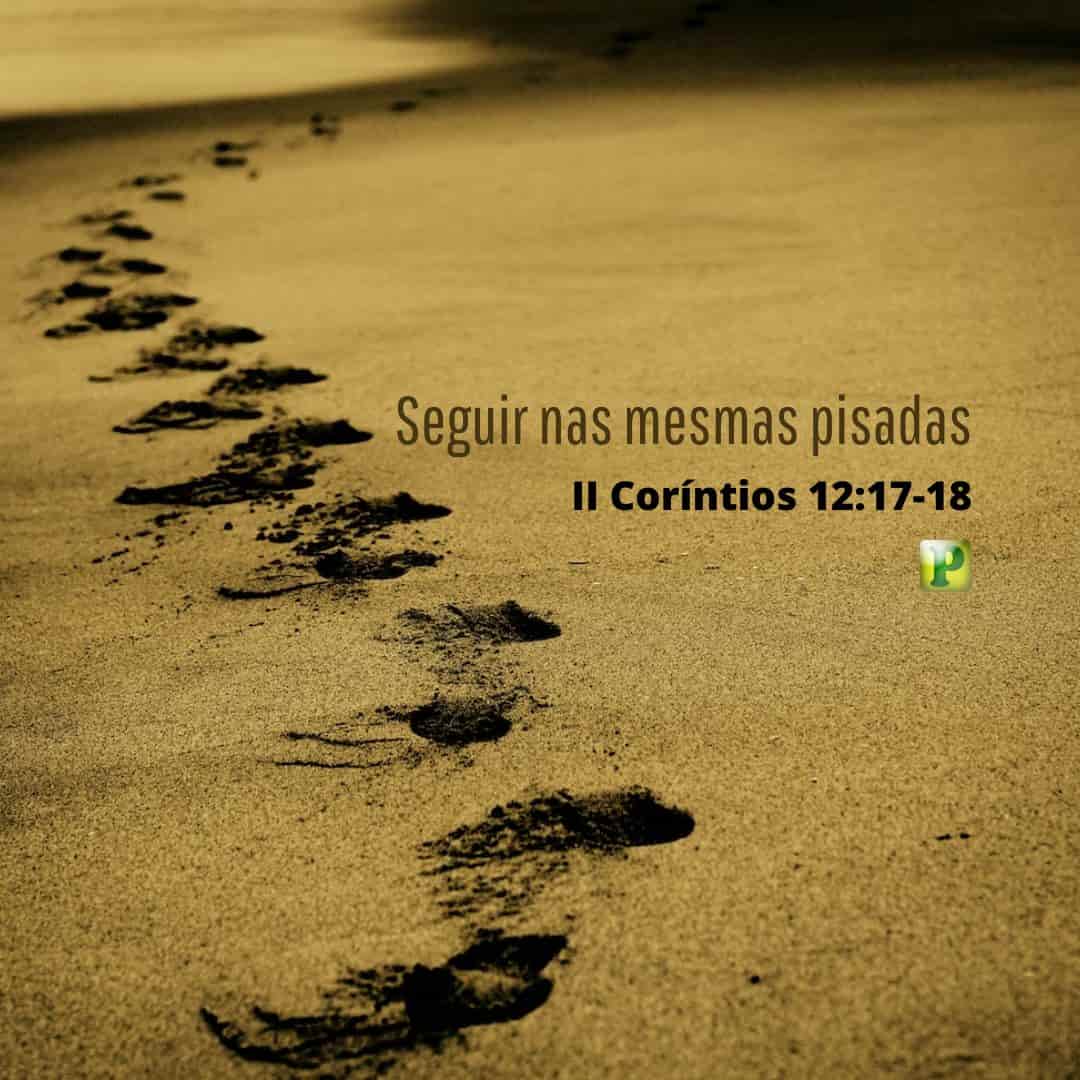Nas mesmas pisadas - Pregação Expositiva em 2 Coríntios 12:17-18