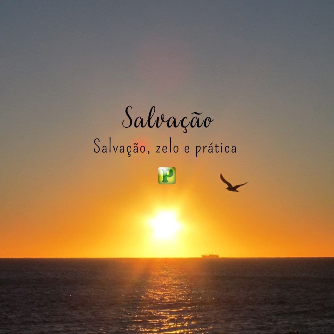 Salvação, zelo e prática - 1 Timóteo 4:16